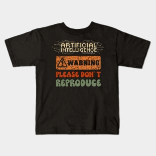 Artificial Intelligence warning please dont reproduce Kids T-Shirt